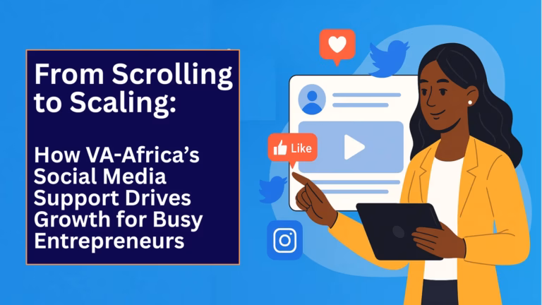 From Scrolling to Scaling How VA-Africa’s Social Media Support Drives Growth for Busy Entrepreneurs