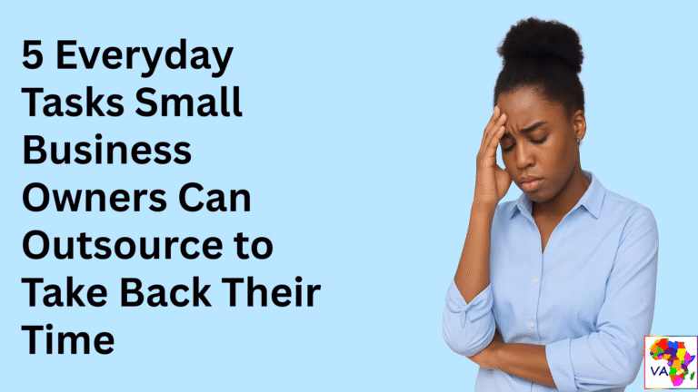 5 Everyday Tasks Small Business Owners Can Outsource to Take Back Their Time - VA-Africa LTD